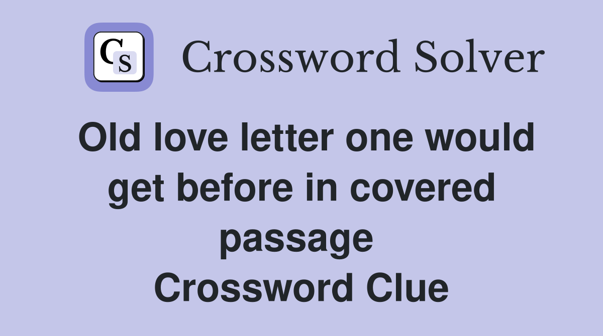 Old love letter one would get before in covered passage  Crossword Clue