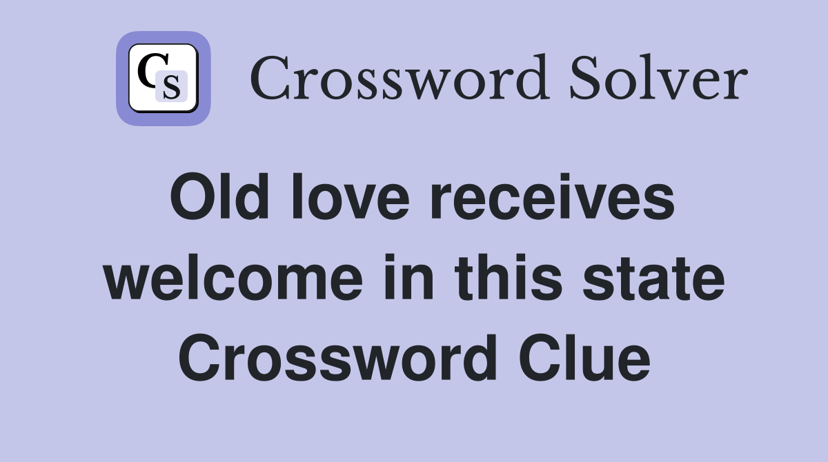 Old love receives welcome in this state Crossword Clue