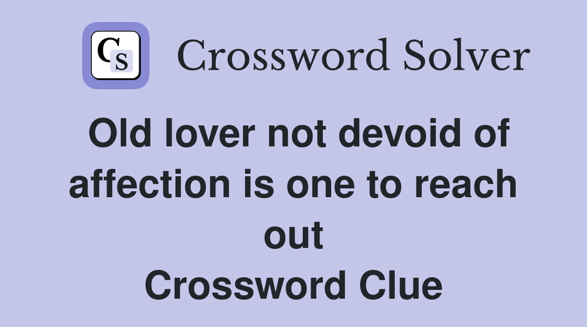 Old lover not devoid of affection is one to reach out Crossword Clue