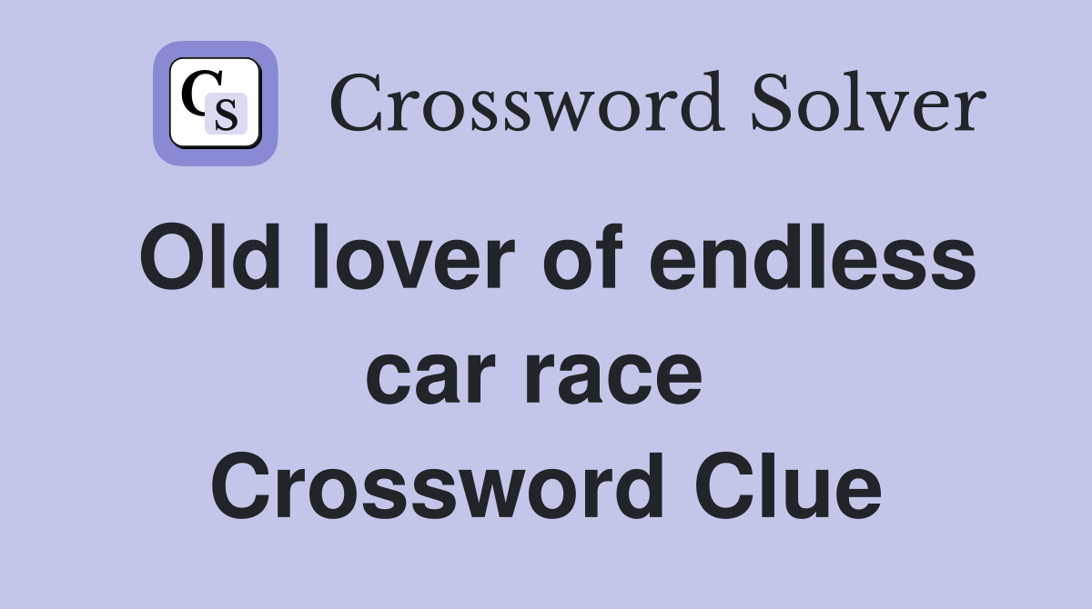 Old lover of endless car race  Crossword Clue