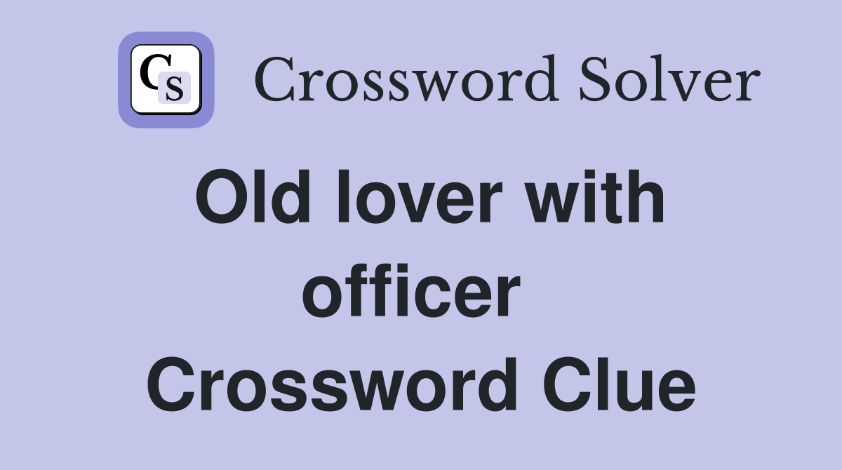 Old lover with officer  Crossword Clue
