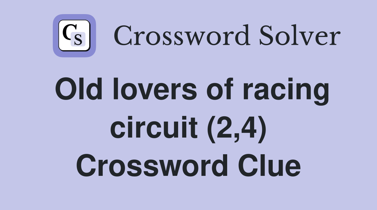 Old lovers of racing circuit (2,4) Crossword Clue