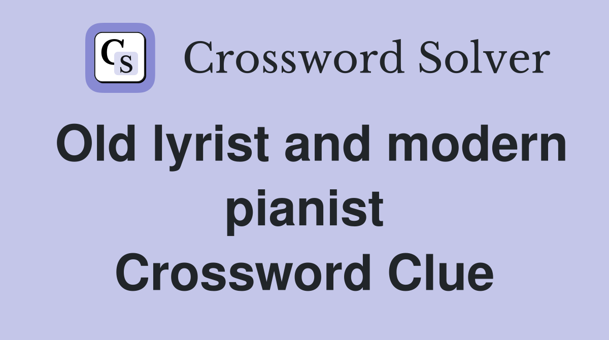 Old lyrist and modern pianist Crossword Clue