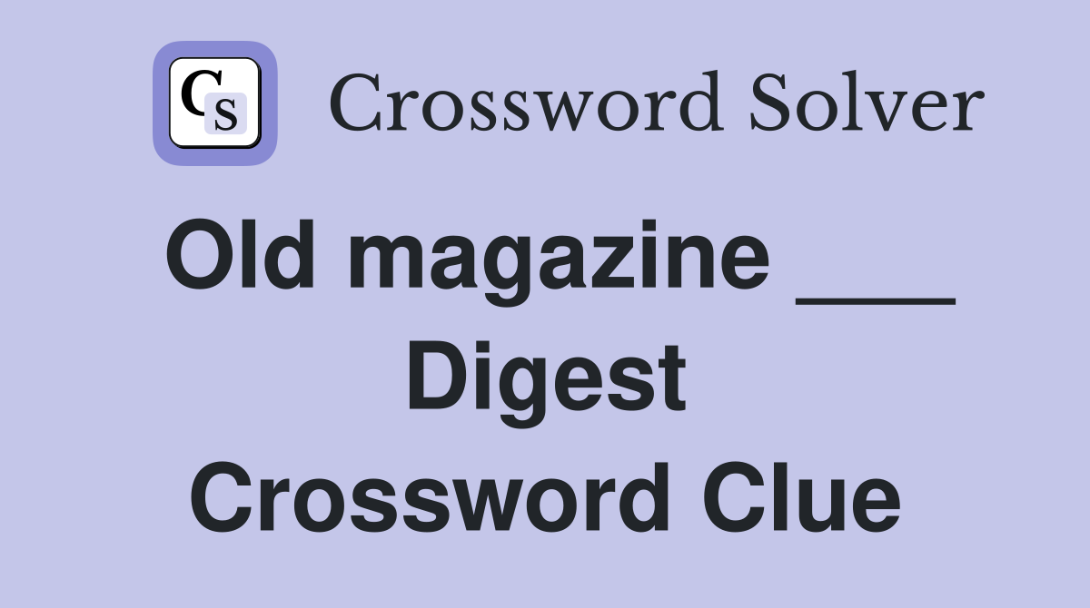 Old magazine ___ Digest Crossword Clue