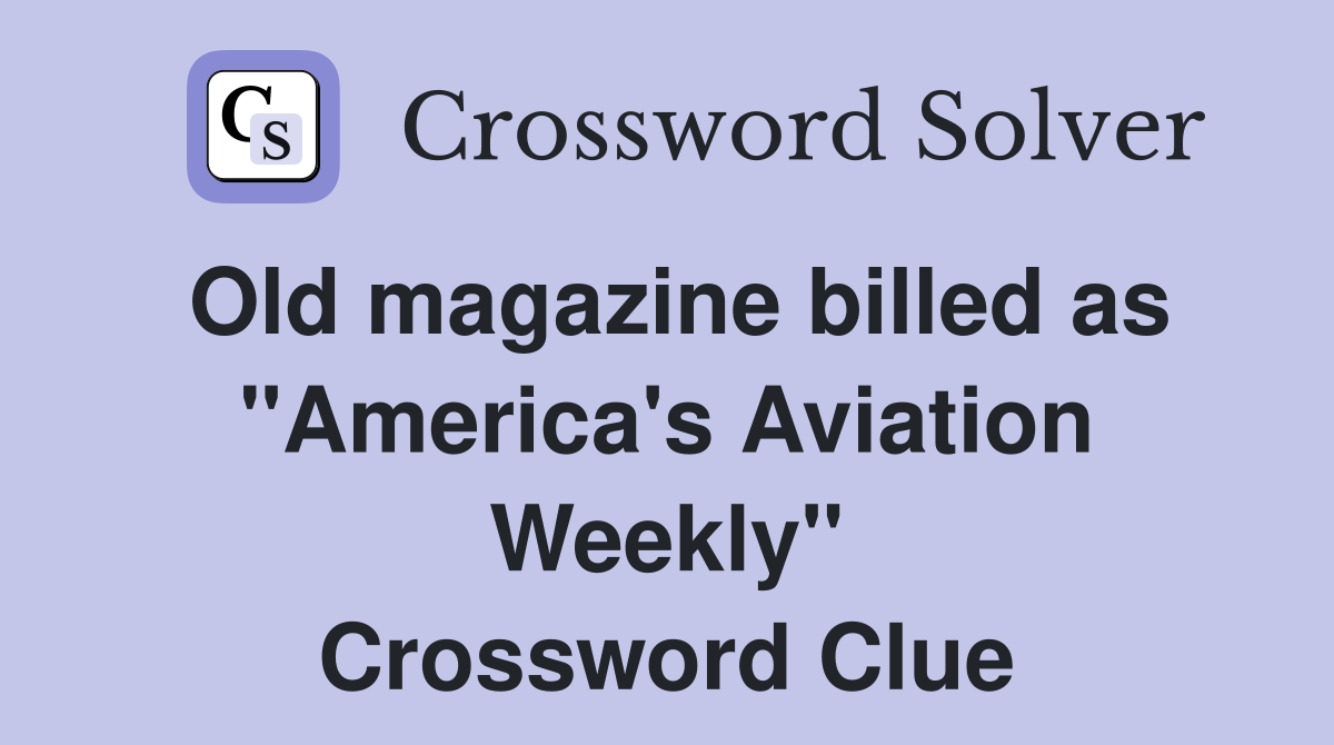 Old magazine billed as "America's Aviation Weekly" Crossword Clue