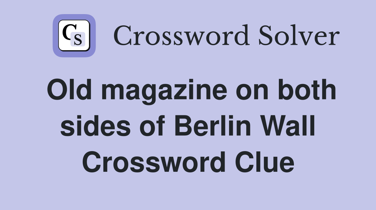 Old magazine on both sides of Berlin Wall Crossword Clue