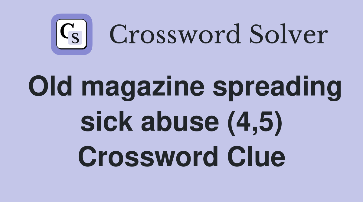 Old magazine spreading sick abuse (4,5) Crossword Clue