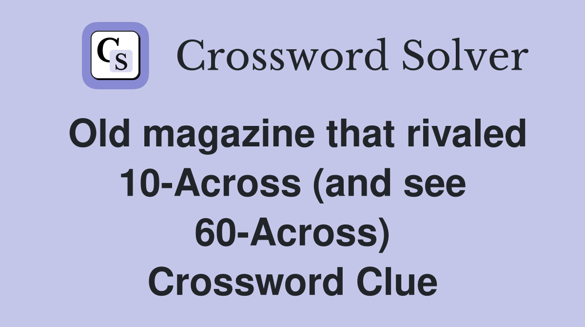 Old magazine that rivaled 10-Across (and see 60-Across) Crossword Clue