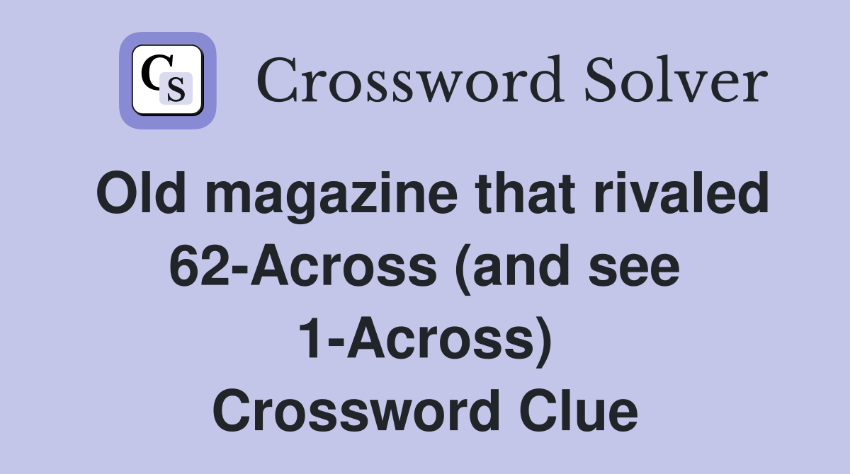 Old magazine that rivaled 62-Across (and see 1-Across) Crossword Clue