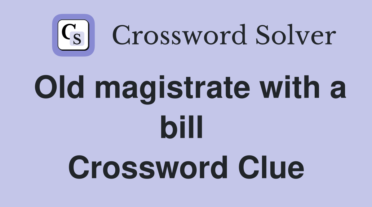 Old magistrate with a bill  Crossword Clue