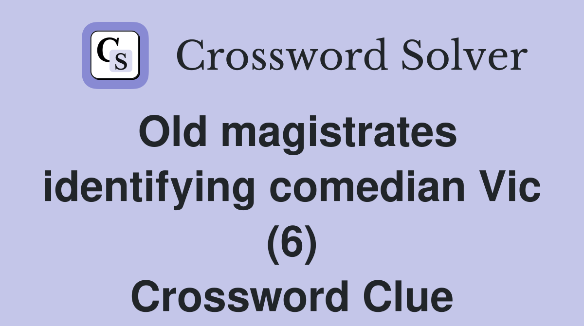 Old magistrates identifying comedian Vic (6) Crossword Clue