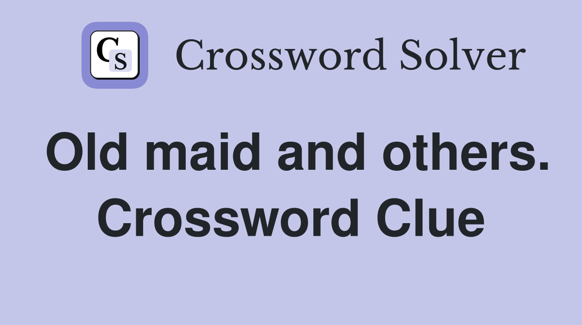 Old maid and others. Crossword Clue