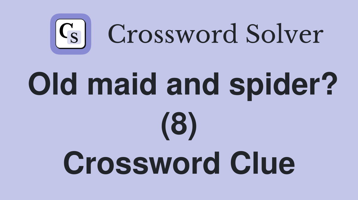 Old maid and spider? (8) Crossword Clue