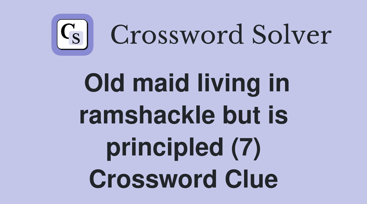 Old maid living in ramshackle but is principled (7) Crossword Clue