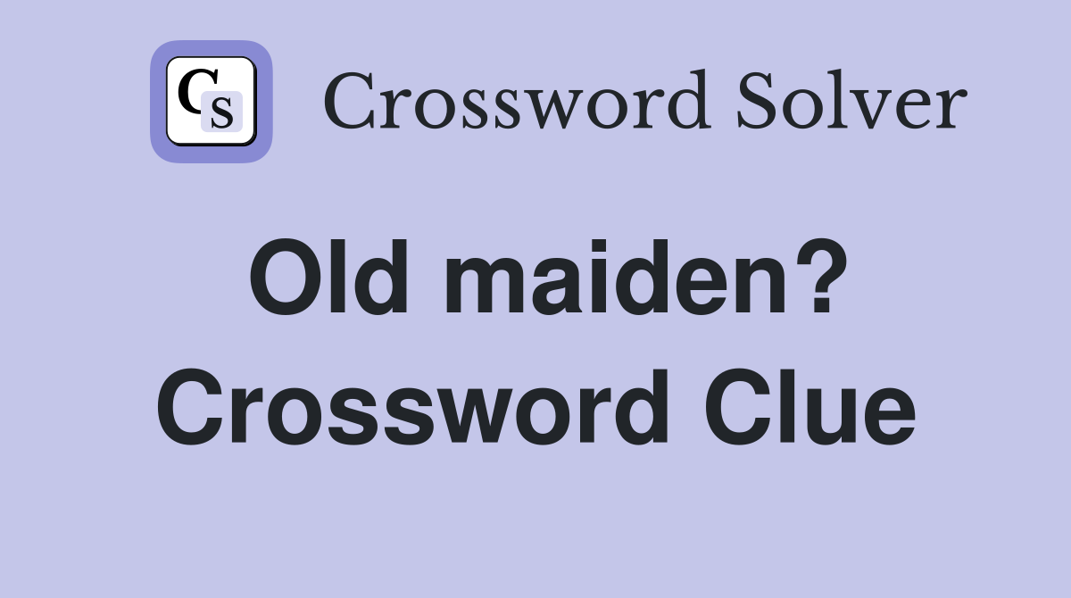 Old maiden? Crossword Clue