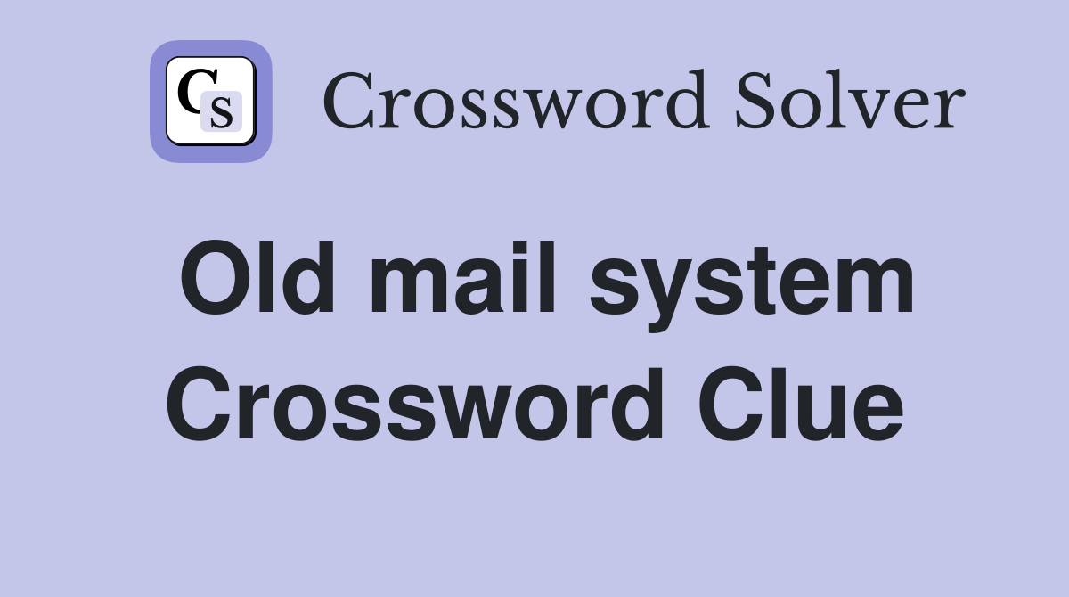 Old mail system Crossword Clue