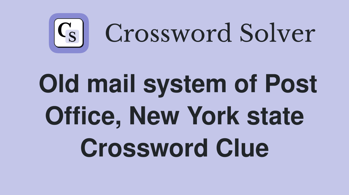 Old mail system of Post Office, New York state Crossword Clue