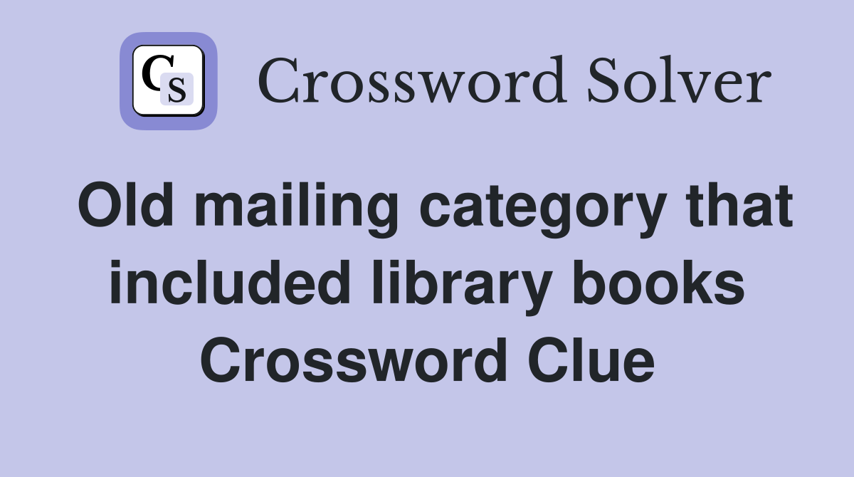 Old mailing category that included library books Crossword Clue