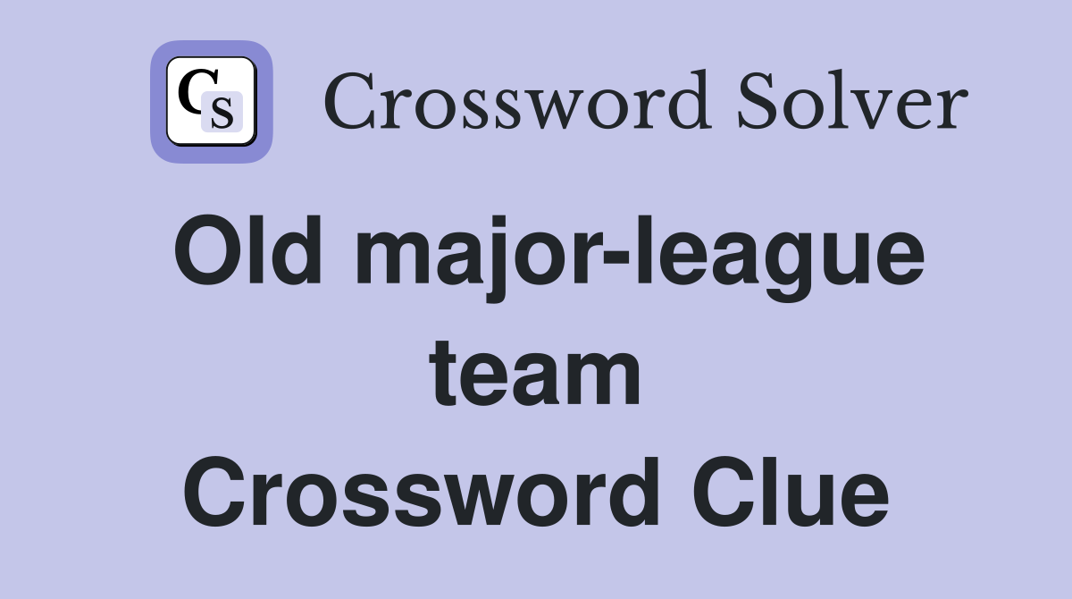 Old major-league team Crossword Clue