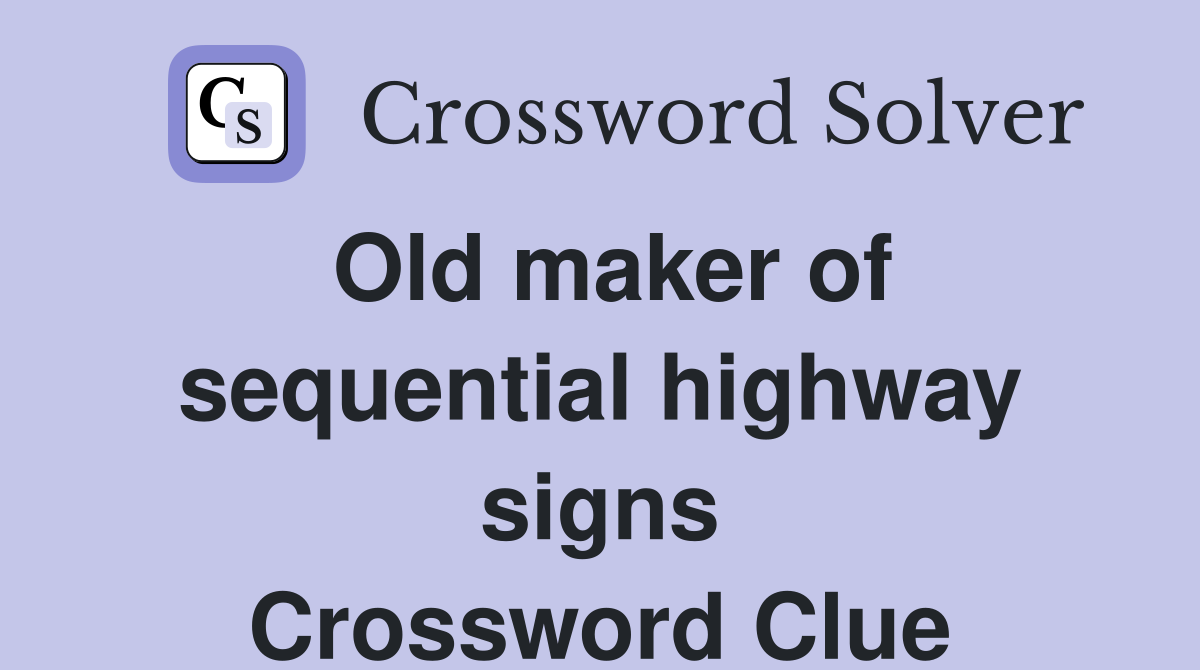 Old maker of sequential highway signs Crossword Clue