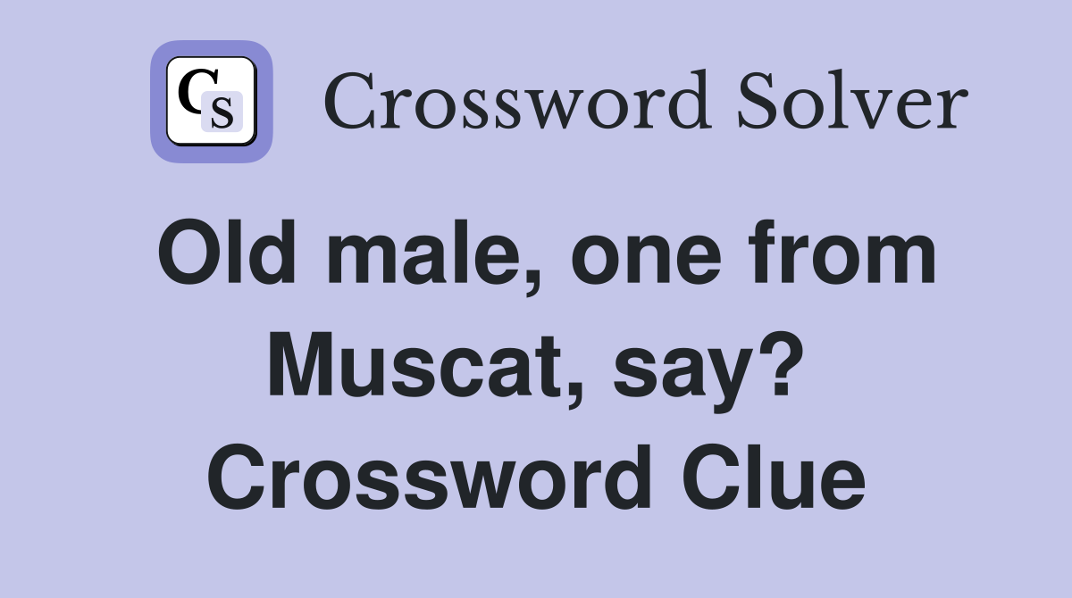 Old male, one from Muscat, say? Crossword Clue