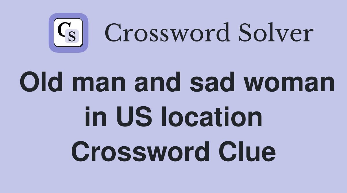 Old man and sad woman in US location Crossword Clue