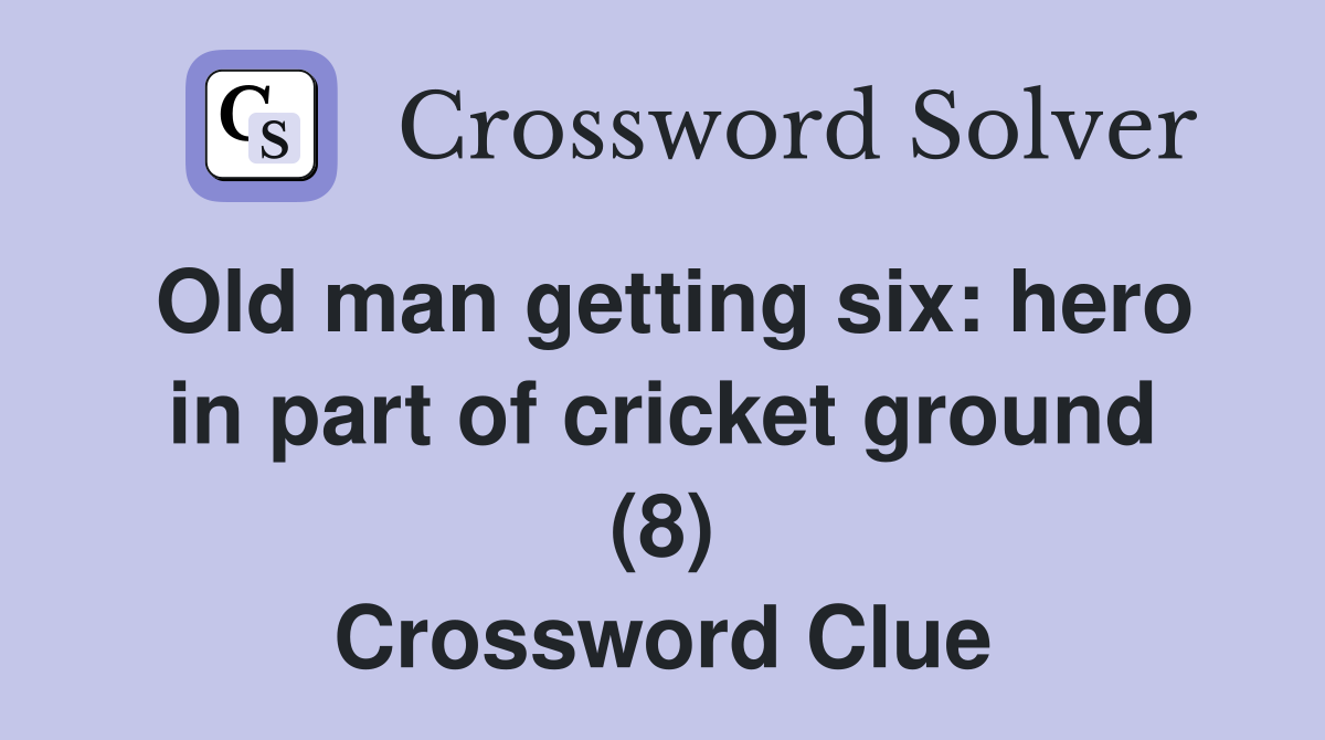 Old man getting six: hero in part of cricket ground (8) Crossword Clue