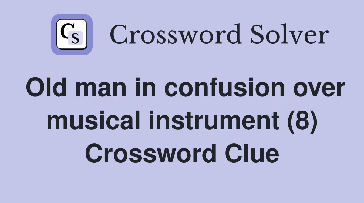 Old man in confusion over musical instrument (8) Crossword Clue