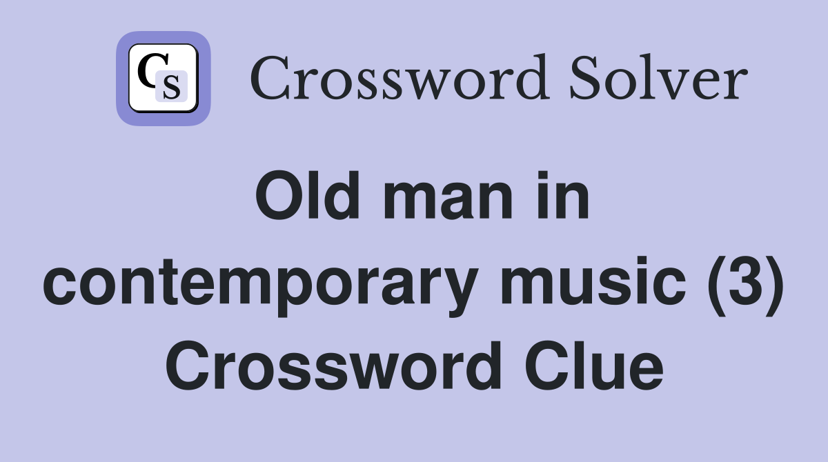 Old man in contemporary music (3) Crossword Clue