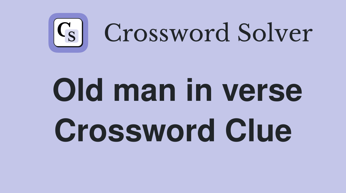 Old man in verse Crossword Clue