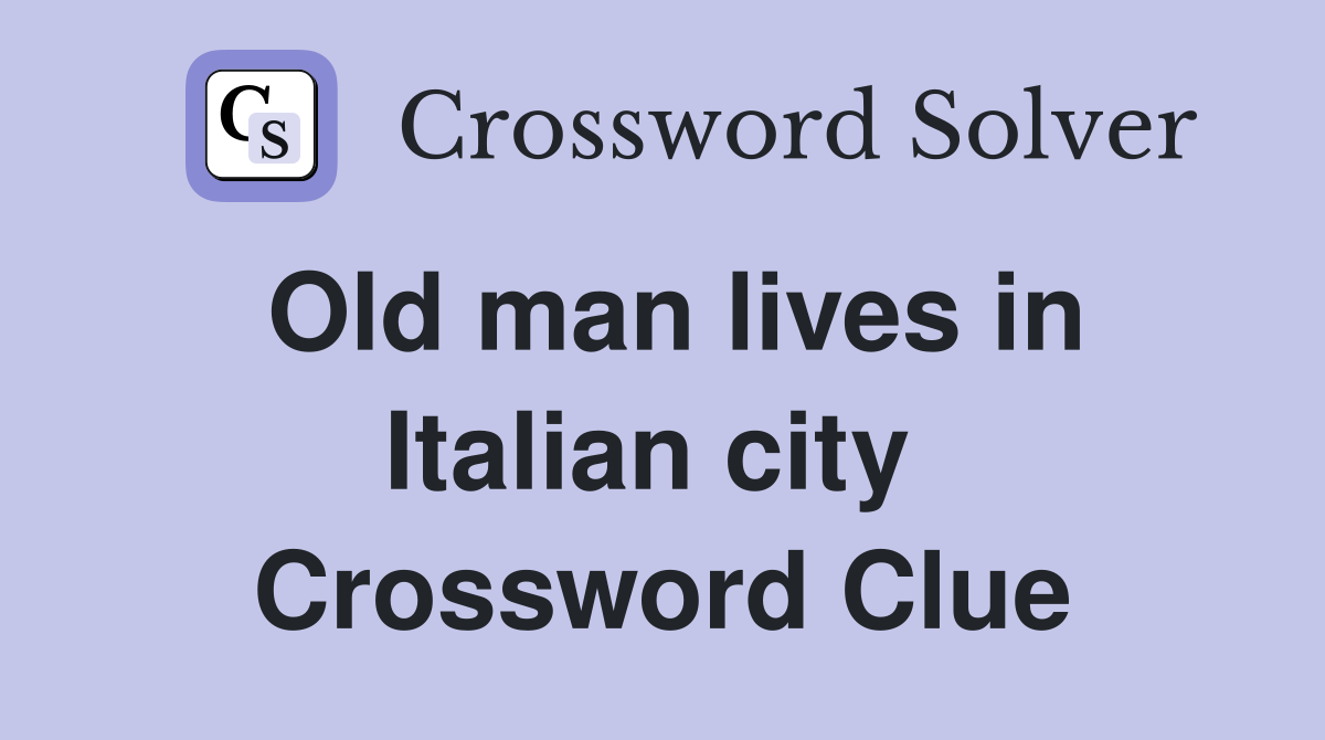 Old man lives in Italian city  Crossword Clue