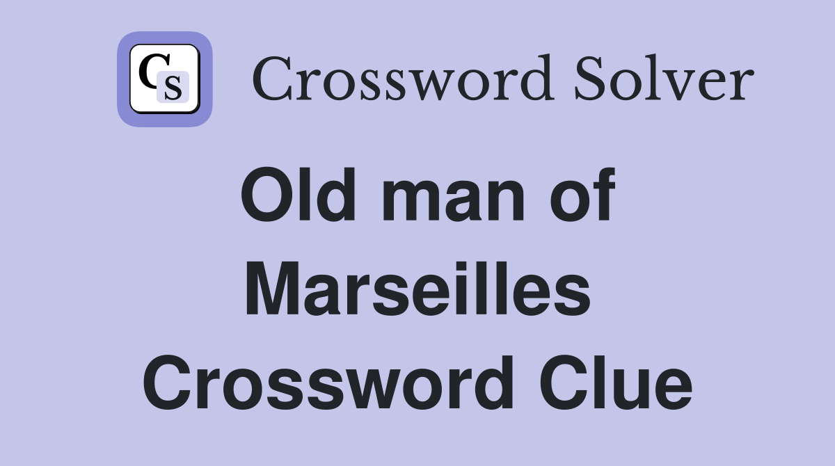 Old man of Marseilles Crossword Clue