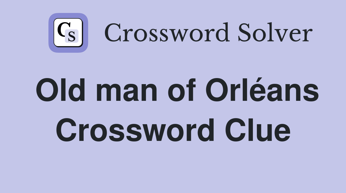 Old man of Orléans Crossword Clue