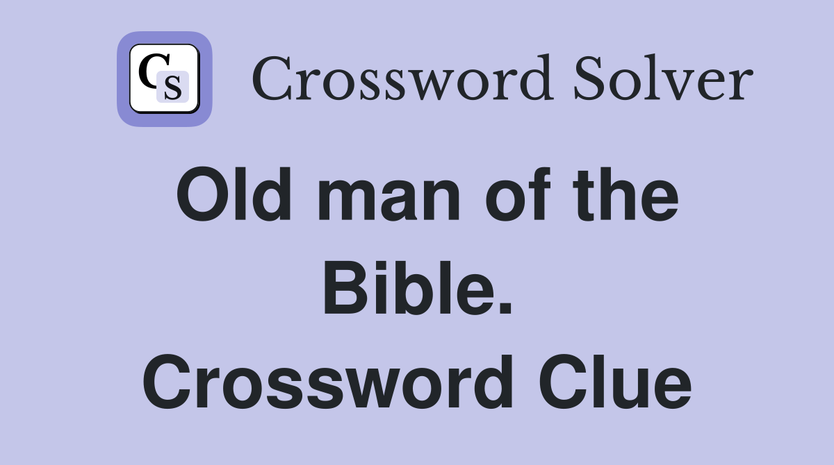 Old man of the Bible. Crossword Clue