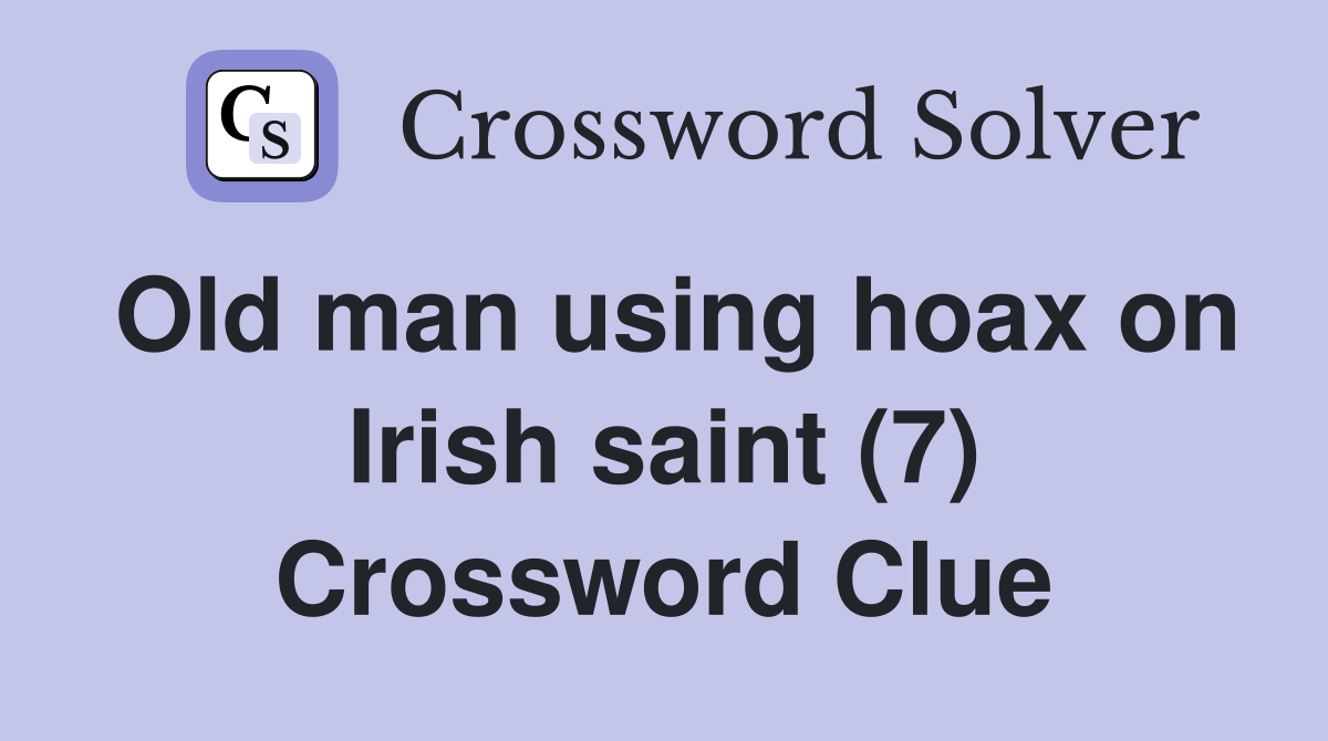 Old man using hoax on Irish saint (7) Crossword Clue