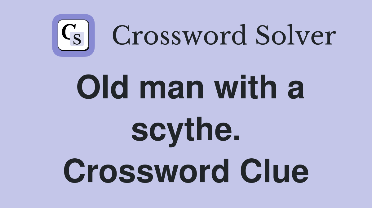 Old man with a scythe. Crossword Clue
