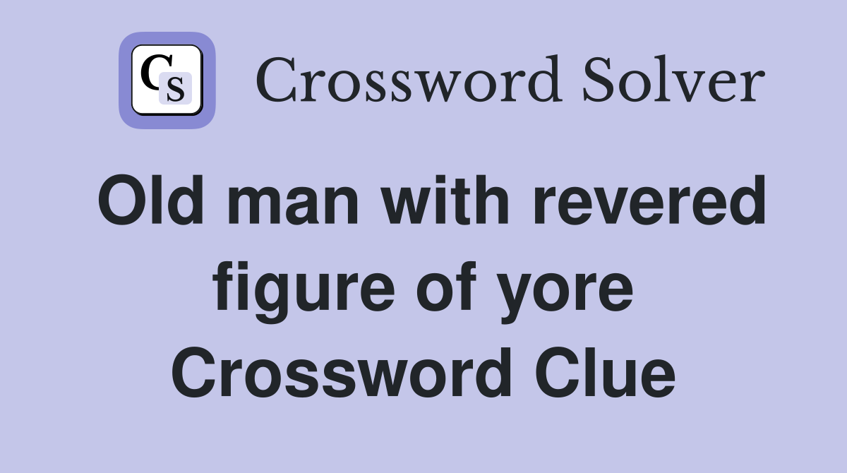 Old man with revered figure of yore Crossword Clue