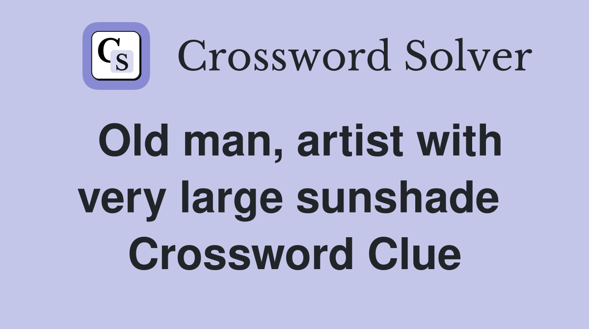 Old man, artist with very large sunshade  Crossword Clue
