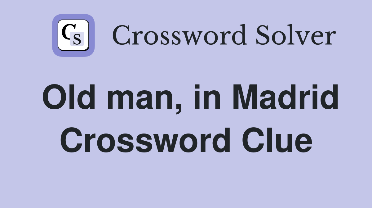 Old man, in Madrid Crossword Clue