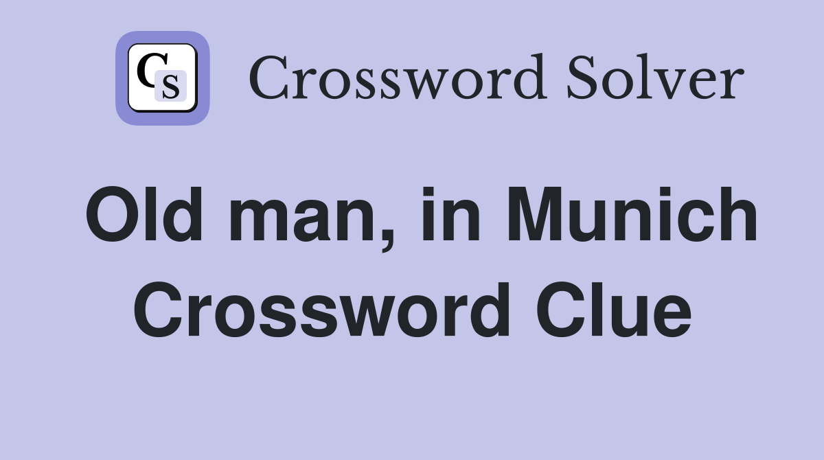 Old man, in Munich Crossword Clue