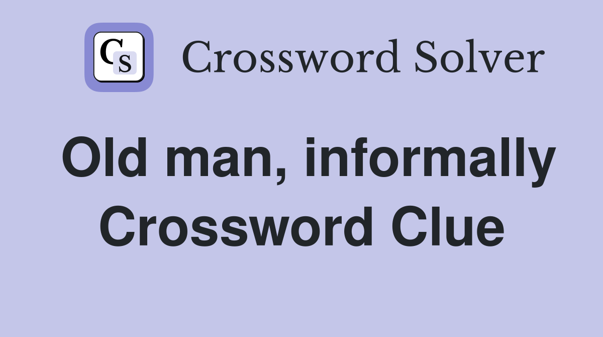 Old man, informally Crossword Clue