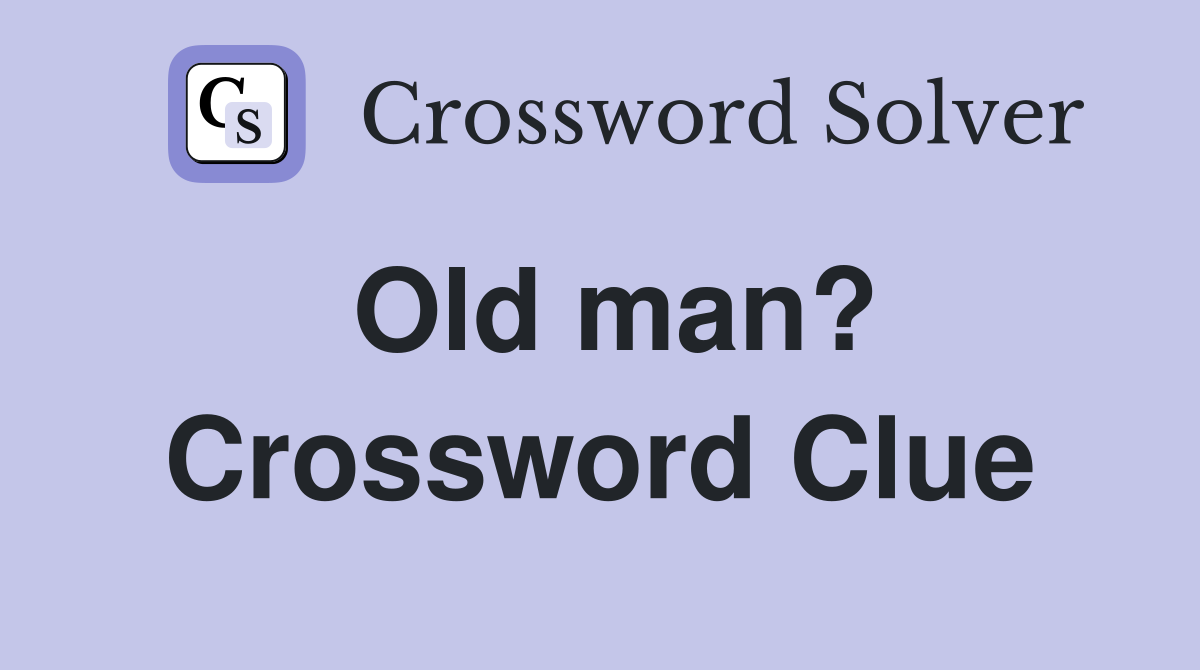 Old man? Crossword Clue