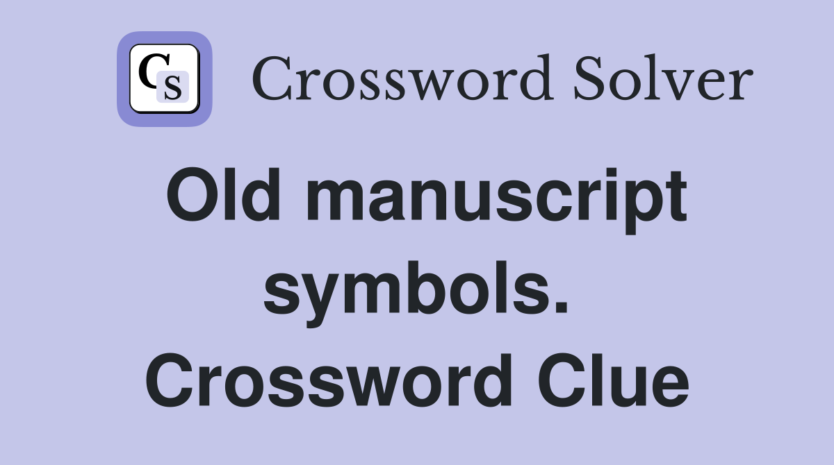 Old manuscript symbols. Crossword Clue