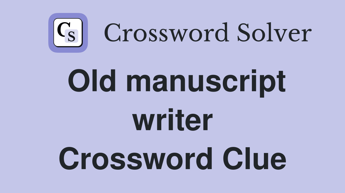 Old manuscript writer Crossword Clue