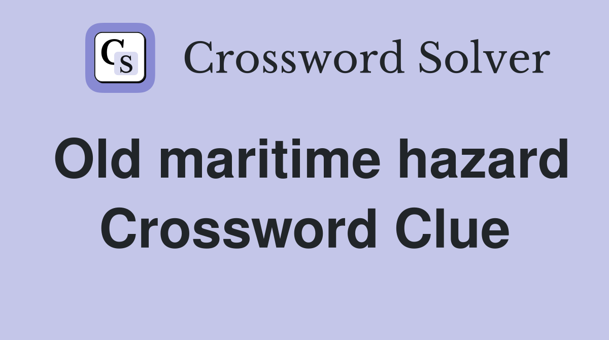 Old maritime hazard Crossword Clue