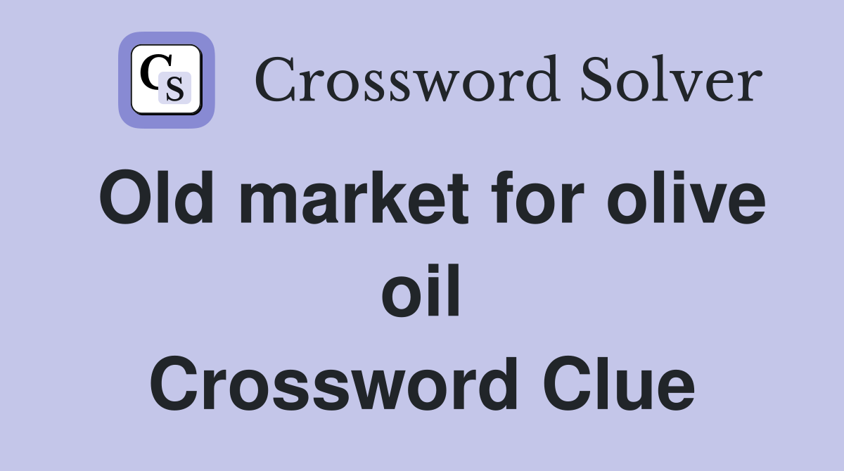 Old market for olive oil Crossword Clue