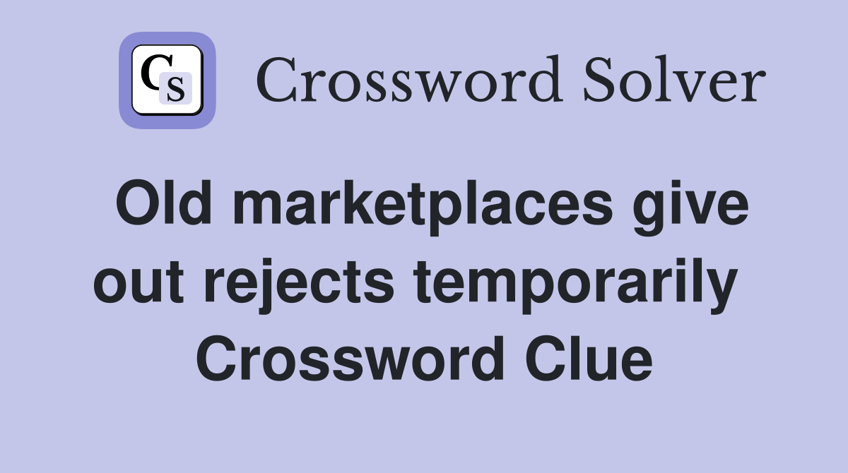 Old marketplaces give out rejects temporarily  Crossword Clue