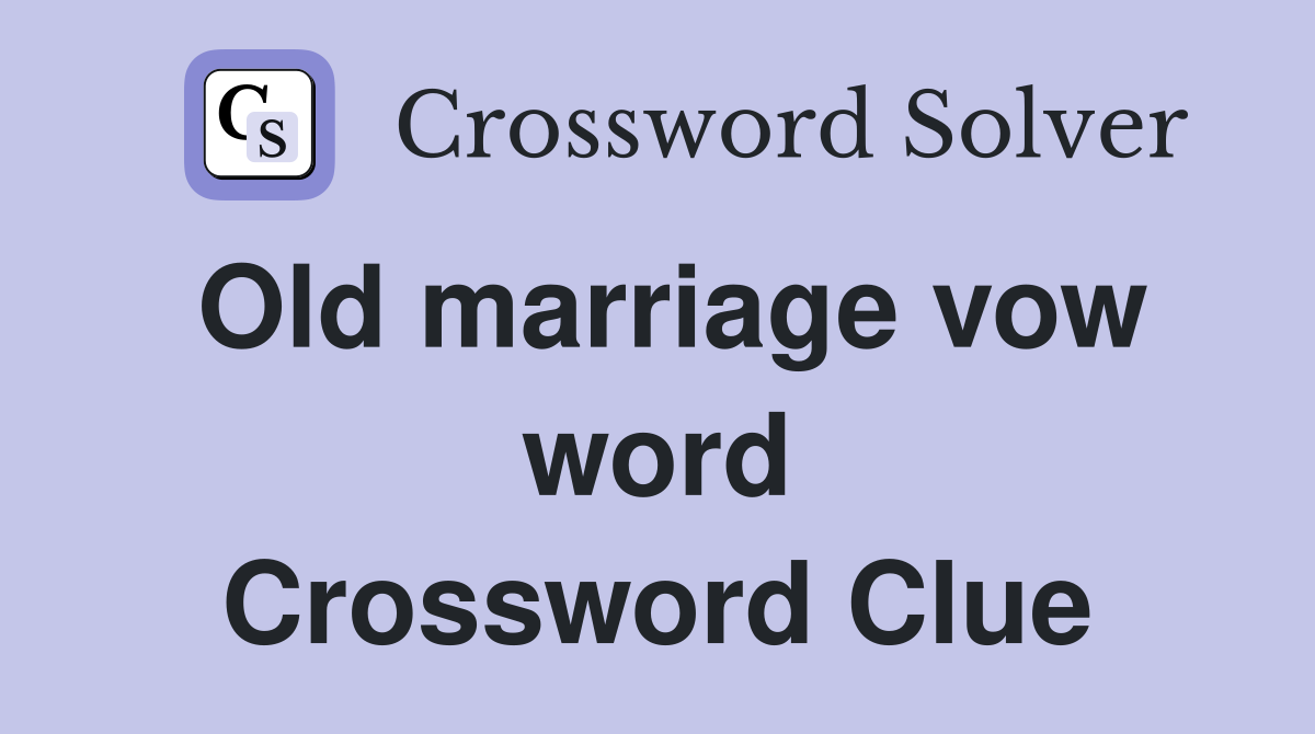 Old marriage vow word Crossword Clue