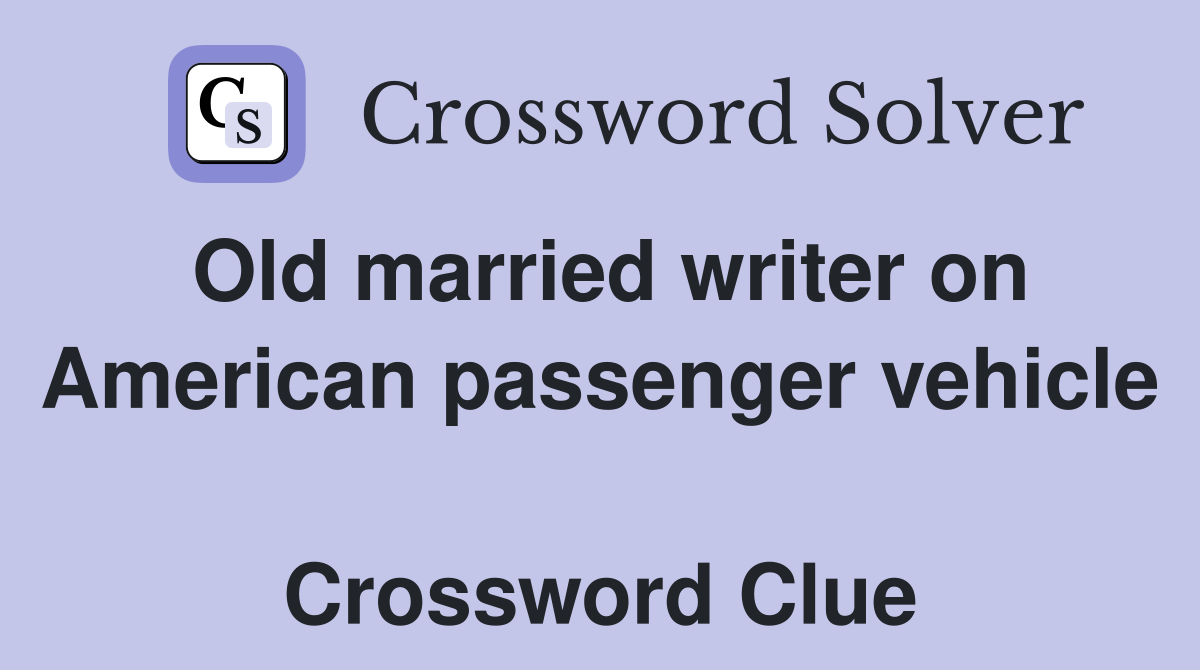 Old married writer on American passenger vehicle  Crossword Clue