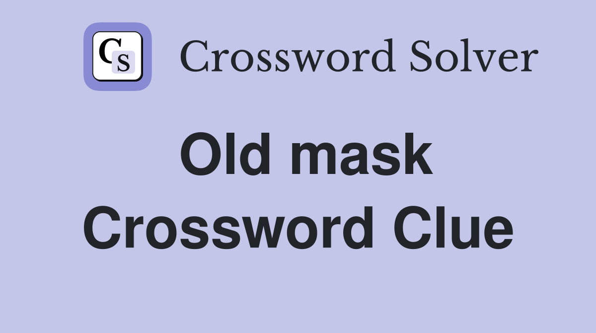 Old mask Crossword Clue